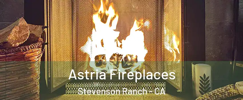 Astria Fireplaces Stevenson Ranch - CA