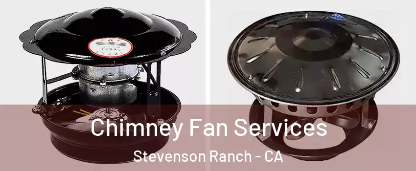  Chimney Fan Services Stevenson Ranch - CA