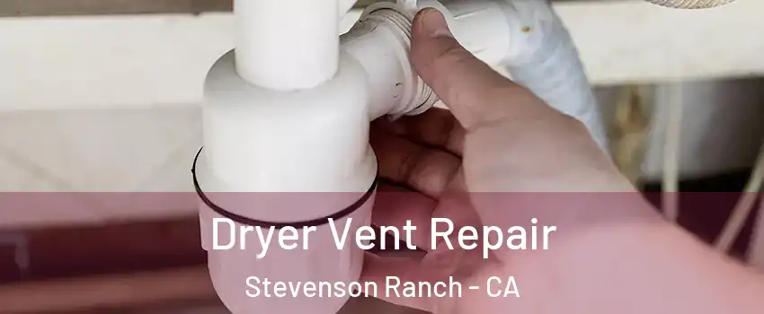  Dryer Vent Repair Stevenson Ranch - CA