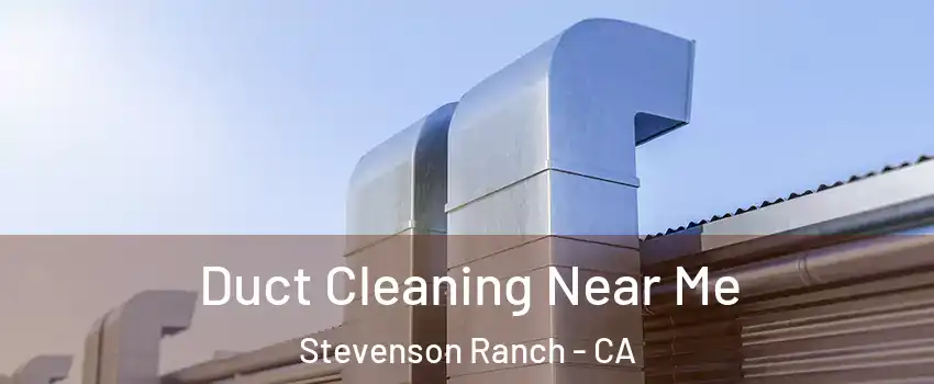  Duct Cleaning Near Me Stevenson Ranch - CA