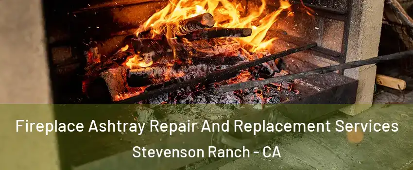  Fireplace Ashtray Repair And Replacement Services Stevenson Ranch - CA