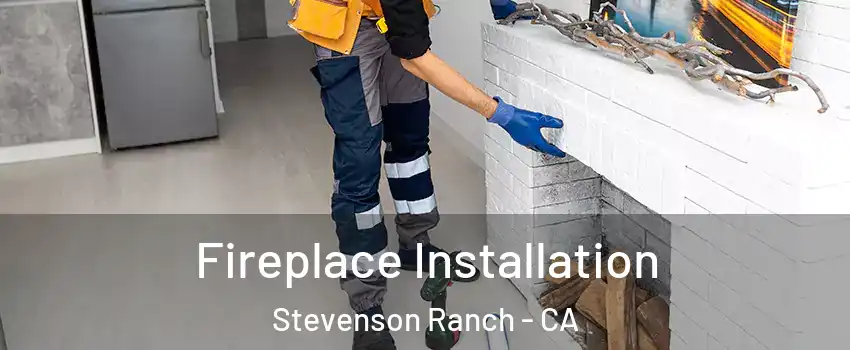  Fireplace Installation Stevenson Ranch - CA