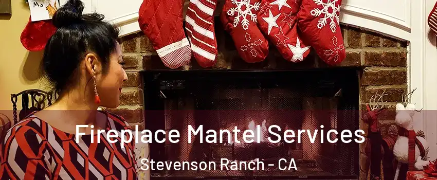  Fireplace Mantel Services Stevenson Ranch - CA