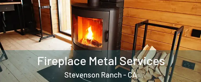  Fireplace Metal Services Stevenson Ranch - CA