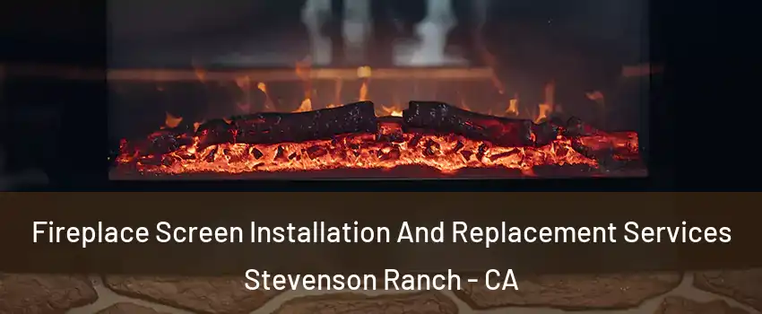  Fireplace Screen Installation And Replacement Services Stevenson Ranch - CA