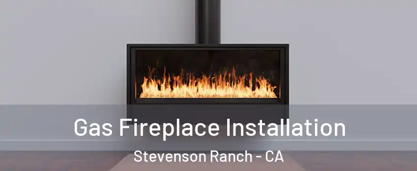  Gas Fireplace Installation Stevenson Ranch - CA