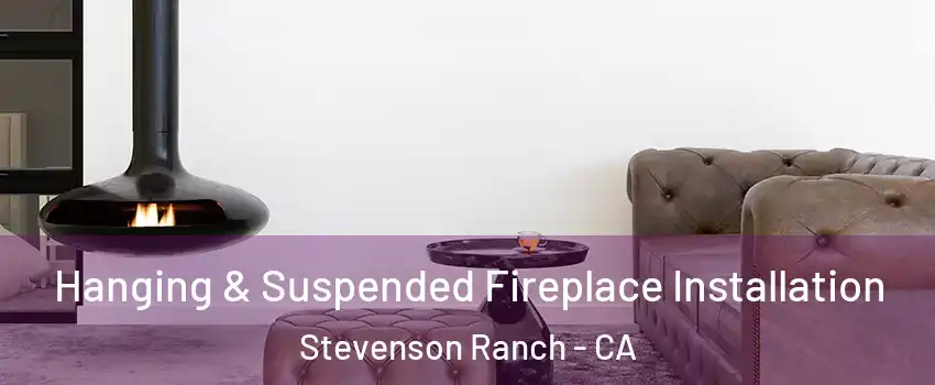  Hanging & Suspended Fireplace Installation Stevenson Ranch - CA