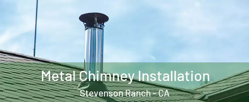  Metal Chimney Installation Stevenson Ranch - CA
