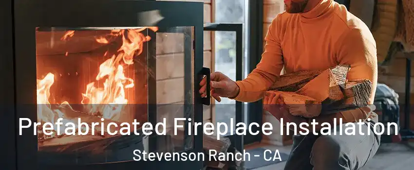  Prefabricated Fireplace Installation Stevenson Ranch - CA
