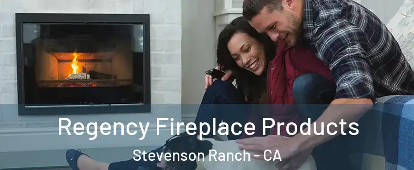  Regency Fireplace Products Stevenson Ranch - CA
