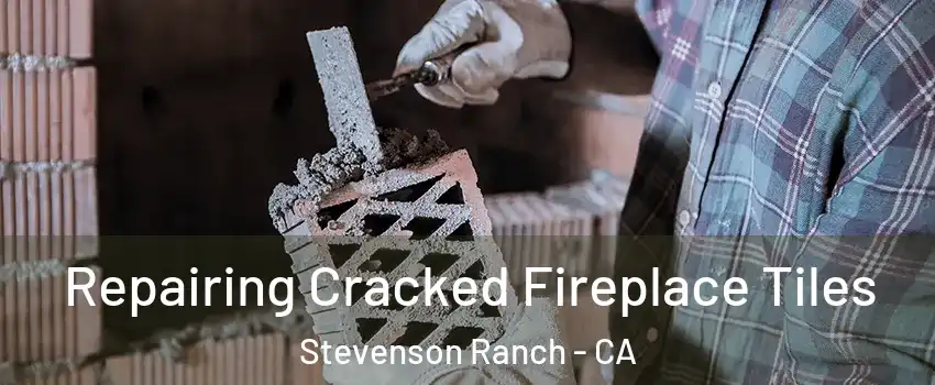  Repairing Cracked Fireplace Tiles Stevenson Ranch - CA