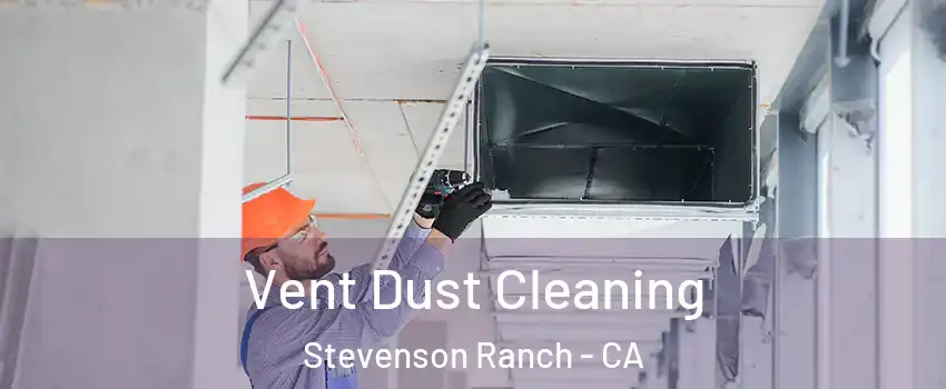  Vent Dust Cleaning Stevenson Ranch - CA