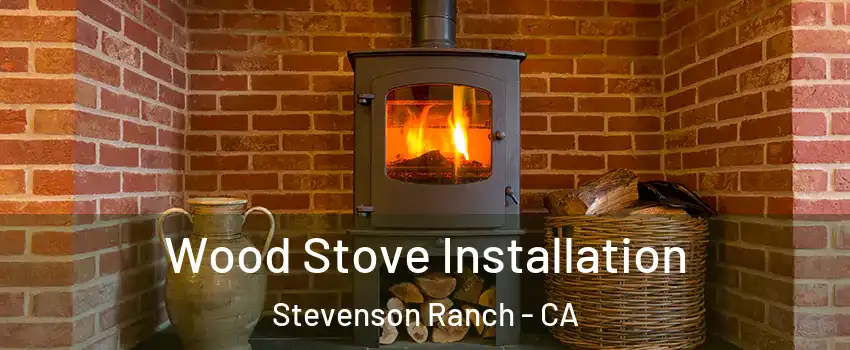  Wood Stove Installation Stevenson Ranch - CA